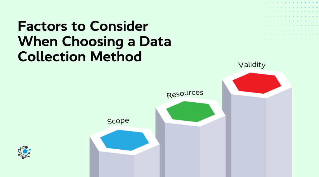 Factors to consider when choosing a data collection method